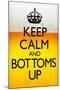 Keep Calm and Bottoms Up Humor-null-Mounted Poster