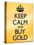 Keep Calm and Buy Gold Poster-null-Stretched Canvas