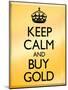 Keep Calm and Buy Gold Poster-null-Mounted Poster