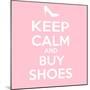 Keep Calm and Buy Shoes-Andrew S Hunt-Mounted Art Print