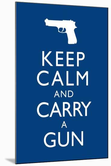 Keep Calm and Carry A Gun-null-Mounted Art Print