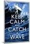 Keep Calm and Catch a Wave Surfing-null-Mounted Poster