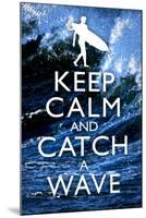 Keep Calm and Catch a Wave Surfing-null-Mounted Art Print