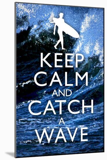 Keep Calm and Catch a Wave Surfing-null-Mounted Poster