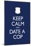 Keep Calm and Date a Cop Poster-null-Mounted Poster