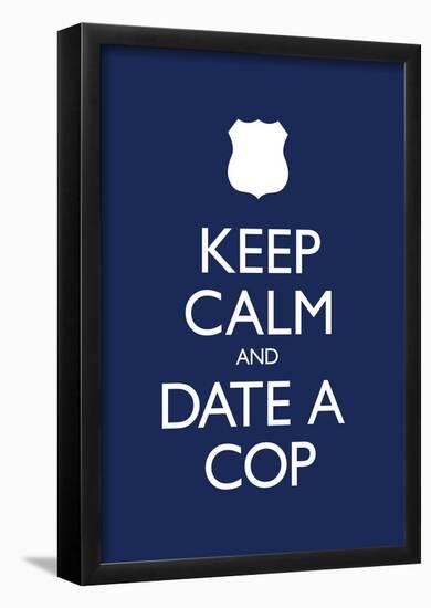 Keep Calm and Date a Cop Poster-null-Framed Poster