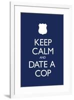 Keep Calm and Date a Cop Poster-null-Framed Poster