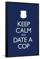 Keep Calm and Date a Cop Poster-null-Framed Poster