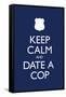 Keep Calm and Date a Cop Poster-null-Framed Stretched Canvas