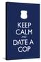 Keep Calm and Date a Cop Poster-null-Stretched Canvas