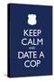 Keep Calm and Date a Cop-null-Stretched Canvas