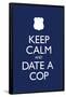 Keep Calm and Date a Cop-null-Framed Poster