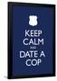 Keep Calm and Date a Cop-null-Framed Poster