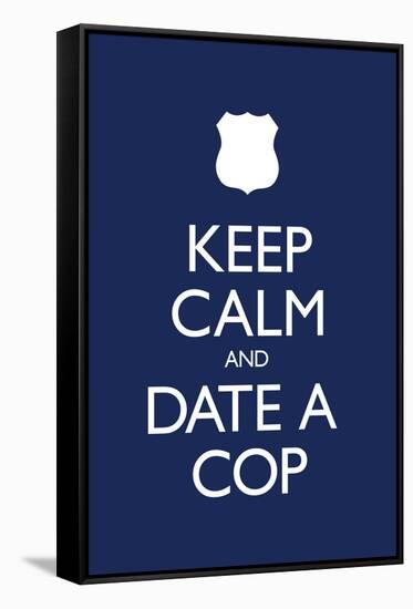 Keep Calm and Date a Cop-null-Framed Stretched Canvas
