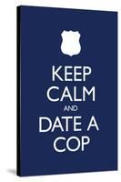 Keep Calm and Date a Cop-null-Stretched Canvas