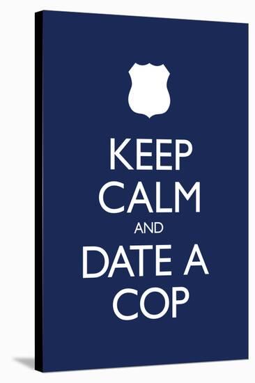 Keep Calm and Date a Cop-null-Stretched Canvas