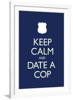 Keep Calm and Date a Cop-null-Framed Art Print