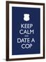 Keep Calm and Date a Cop-null-Framed Art Print