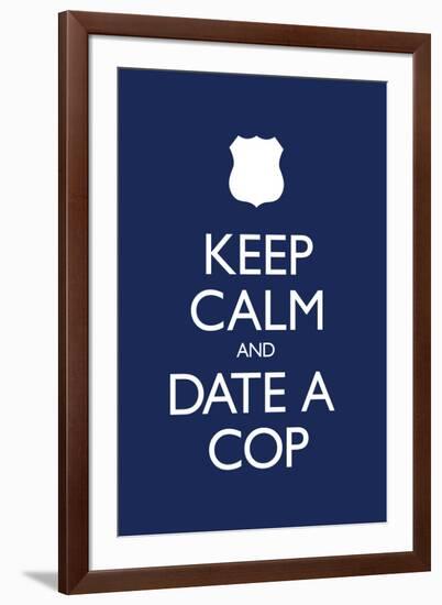 Keep Calm and Date a Cop-null-Framed Art Print