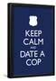 Keep Calm and Date a Cop-null-Framed Poster