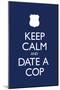 Keep Calm and Date a Cop-null-Mounted Poster