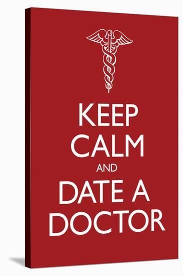 Keep Calm and Date a Doctor Poster-null-Stretched Canvas
