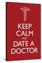 Keep Calm and Date a Doctor Poster-null-Stretched Canvas