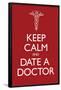 Keep Calm and Date a Doctor Poster-null-Framed Poster