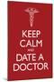 Keep Calm and Date a Doctor Poster-null-Mounted Poster