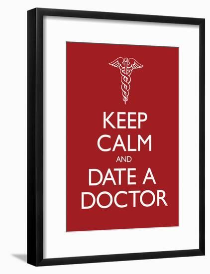 Keep Calm and Date a Doctor-null-Framed Poster