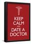 Keep Calm and Date a Doctor-null-Framed Poster