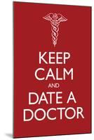 Keep Calm and Date a Doctor-null-Mounted Poster