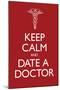 Keep Calm and Date a Doctor-null-Mounted Poster