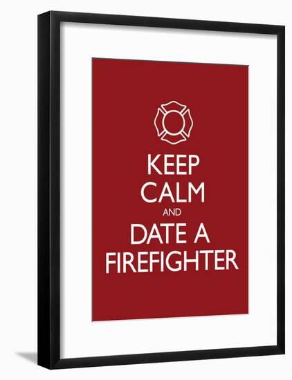 Keep Calm and Date a Firefighter Poster-null-Framed Poster