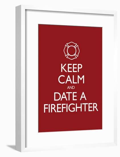 Keep Calm and Date a Firefighter Poster-null-Framed Poster