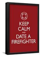 Keep Calm and Date a Firefighter Poster-null-Framed Poster