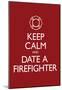 Keep Calm and Date a Firefighter Poster-null-Mounted Poster