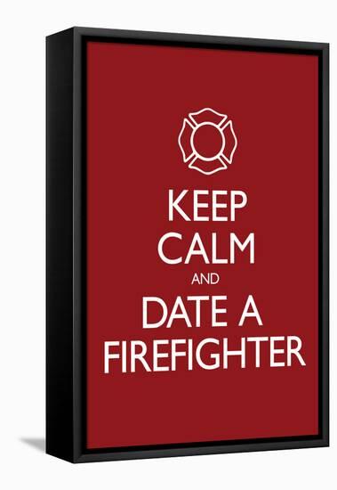 Keep Calm and Date a Firefighter-null-Framed Stretched Canvas