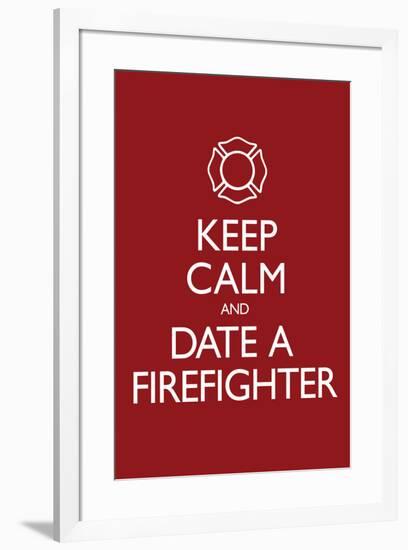 Keep Calm and Date a Firefighter-null-Framed Art Print