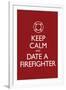 Keep Calm and Date a Firefighter-null-Framed Art Print