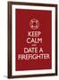 Keep Calm and Date a Firefighter-null-Framed Art Print