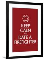 Keep Calm and Date a Firefighter-null-Framed Art Print