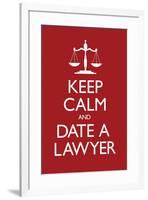 Keep Calm and Date a Lawyer-null-Framed Poster