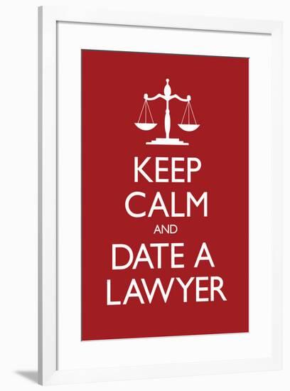 Keep Calm and Date a Lawyer-null-Framed Poster