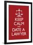 Keep Calm and Date a Lawyer-null-Framed Art Print