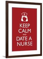 Keep Calm and Date a Nurse-null-Framed Poster