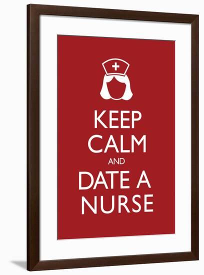 Keep Calm and Date a Nurse-null-Framed Poster