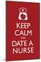 Keep Calm and Date a Nurse-null-Mounted Poster