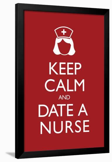 Keep Calm and Date a Nurse-null-Framed Poster