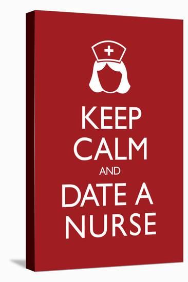 Keep Calm and Date a Nurse-null-Stretched Canvas